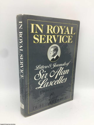 Item #090311 In Royal Service; Letters & Journals of Sir Alan Lascelles from 1920 to 1936. Alan...