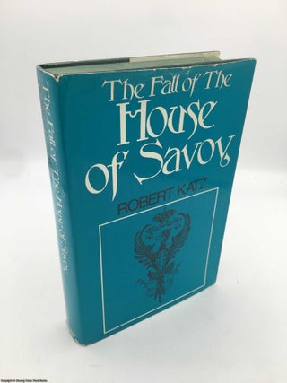 Item #090377 The Fall of the House of Savoy. Robert Katz