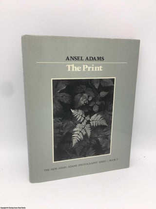 Item #090401 The Print (The New Ansel Adams Photography Series, Book 3). Ansel Adams