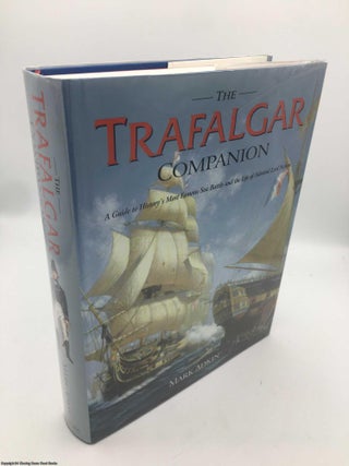 Item #090417 The Trafalgar Companion: The Complete Guide to History's Most Famous Sea Battle and...