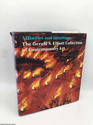 Item #090497 Affinities and Intuitions: Gerald S. Elliot Collection of Contemporary Art. Gerald...