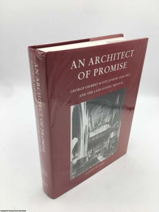 Item #090510 An Architect of Promise: George Gilbert Scott Junior (1839-1897) and the Late Gothic...
