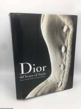 Item #090569 Dior: 60 Years of Style: From Christian Dior to John Galliano. Farid Chenoune,...