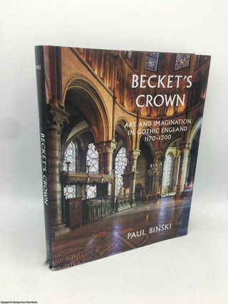 Item #090606 Becket's Crown: Art and Imagination in Gothic England, 1170-1300. Paul Binski