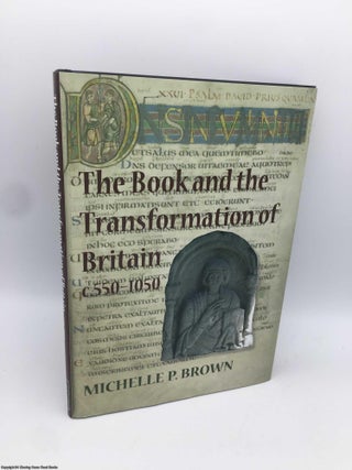 Item #090607 The Book and the Transformation of Britain c.550-1050. Michelle P. Brown
