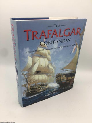 Item #090670 The Trafalgar Companion: The Complete Guide to History's Most Famous Sea Battle and...