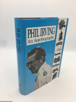 Item #090774 Phil Irving: An Autobiography. Philip Irving