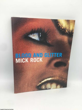 Item #090877 Blood and Glitter: Glam - An Eyewitness Account. Mick Rock