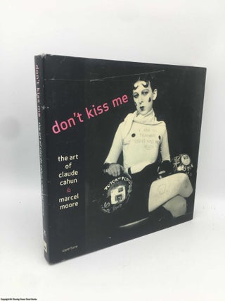 Item #090886 Don't Kiss Me: Art of Claude Cahun and Marcel Moore. Louise Downie
