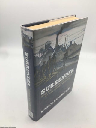 Item #090892 Surrender: How British Industry Gave Up the Ghost 1952 - 2012. Nicholas Comfort