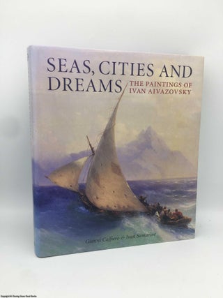 Item #090909 Seas, Cities and Dreams The Paintings of Ivan Aivazovsky. Gianni Caffiero, Ivan...