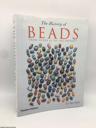Item #090984 The History of Beads: From 30,000 BC to the Present. Lois Sherr Dubin