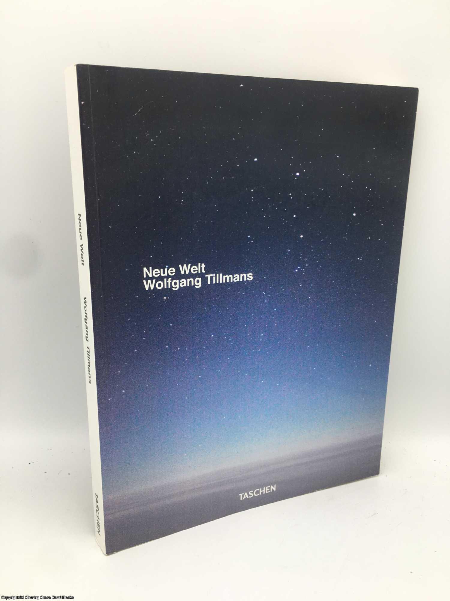 Wolfgang Tillmans: Neue Welt by Wolfgang Tillmans on 84 Charing Cross Rare  Books