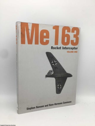 Item #091066 Me 163: Rocket Interceptor Volume One. Stephen Ransom, Hans-Hermann Cammann