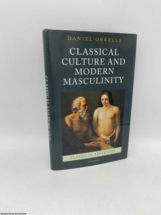 Item #091166 Classical Culture and Modern Masculinity (Signed). Daniel Orrells