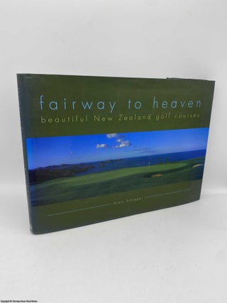 Item #091238 Fairway to Heaven: Beautiful New Zealand Golf Courses. Niels Schipper