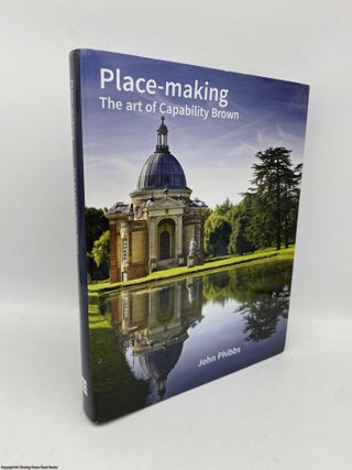 Item #091394 Place-making The Art of Capability Brown (Signed). John Phibbs