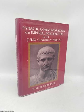 Item #091471 Dynastic Commemoration and Imperial Portraiture in the Julio-Claudian Period....