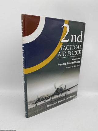 Item #091496 2nd Tactical Air Force From the Rhine to Victory vol 3 January to May 1945. Chris...