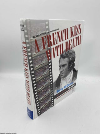 Item #091626 A French Kiss with Death Steve McQueen and the Making of Le Mans. Michael Keyser