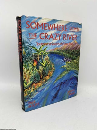 Item #091628 Somewhere down the Crazy River (Signed by Jeremy Wade). Paul Boote, Jeremy Wade