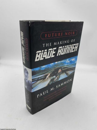 Item #091692 Future Noir The Making of Blade Runner. Paul M. Sammon