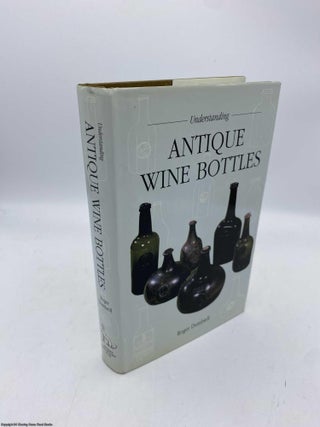 Item #091707 Understanding Antique Wine Bottles. R. Dumbrell