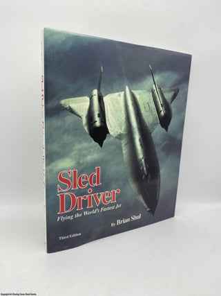 Item #091728 Sled Driver Flying the World's Fastest Jet. Brian Shul