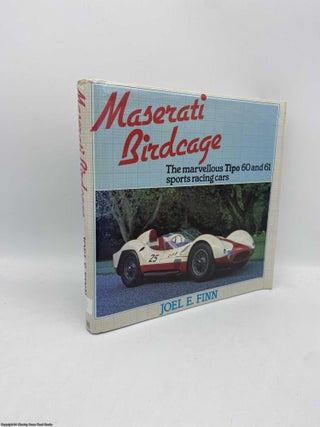 Item #091733 Maserati Birdcage The Marvellous Tipo 60 and 61 Sports Racing Cars. Joel E. Finn