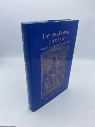 Item #092103 Laying Down the Law A Study of the Theodosian Code. John F. Matthews