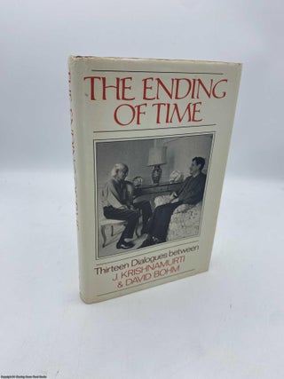 Item #092112 The Ending of Time 13 Dialogues Between J Krishnamurti and David Bohm. J. Krishnamurti
