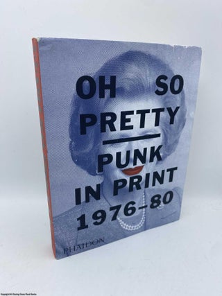 Item #092173 Oh So Pretty Punk in Print 1976-1980. Rick Poynor