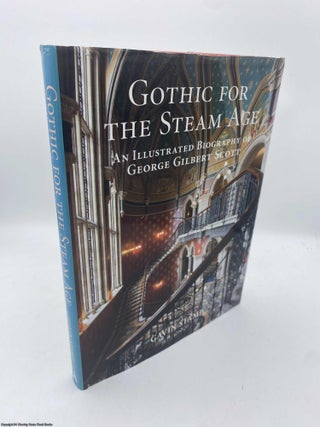 Item #092185 Gothic for the Steam Age Illustrated Biography of George Gilbert Scott. Gavin Stamp