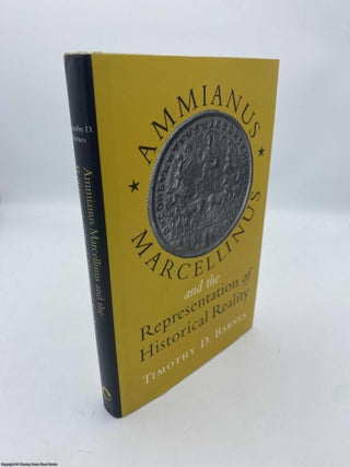 Item #092216 Ammianus Marcellinus and the Representation of Historical Reality. Timothy Barnes