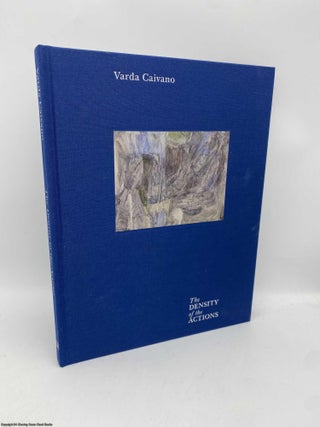 Item #093556 Varda Caivano The Density of the Actions. Paula Van Den Bosch, Terry R. Myers, Barry...