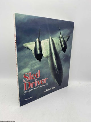Sled Driver: Flying the World's Fastest Jet. Brian Shul.