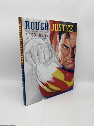 Item #093869 Rough Justice The DC Comics Sketches of Alex Ross. Alex Ross, Chip Kidd