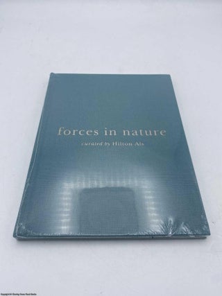 Forces in Nature Curated by Hilton Als