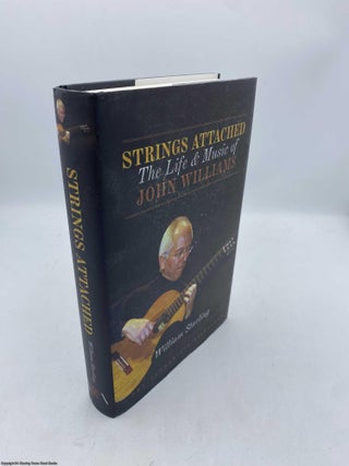 Item #095011 Strings Attached The Life and Music of John Williams. William Starling, John Williams
