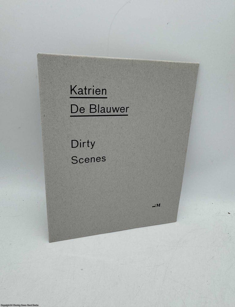 Item #096042 Katrien De Blauwer Dirty Scenes (Limited ed 285/400). Katrien De Blauwer.