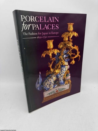 Item #096136 Porcelain for Palaces: Fashion for Japan in Europe 1650-1750. John Ayers