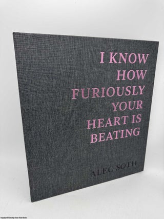Item #097241 I Know How Furiously Your Heart is Beating (Signed). Alec Soth