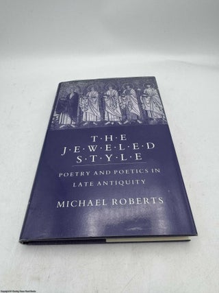 The Jeweled Style: Poetry and Poetics in Late Antiquity