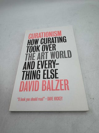 Curationism: How Curating Took Over the Art World and Everything Else