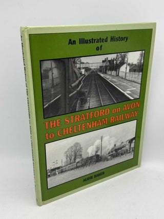 Item #098345 Illustrated History of the Stratford-on-Avon to Cheltenham Railway. Audie Baker