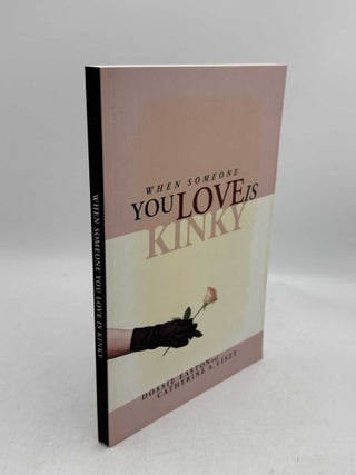Item #098659 When Someone You Love is Kinky. Dossie Easton, Catherine A. Liszt