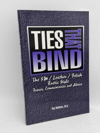 Item #098661 Ties That Bind: The SM/Leather/Fetish Erotic Style: Issues, Commentaries and Advice....