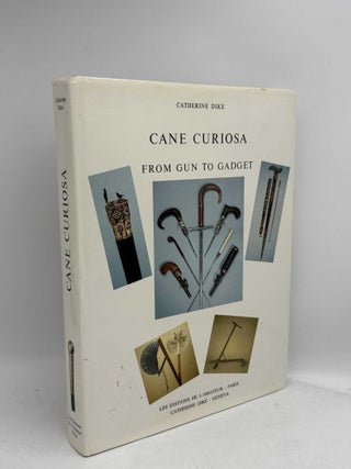 Item #098675 Cane Curiosa: From Gun to Gadget. Catherine Dike