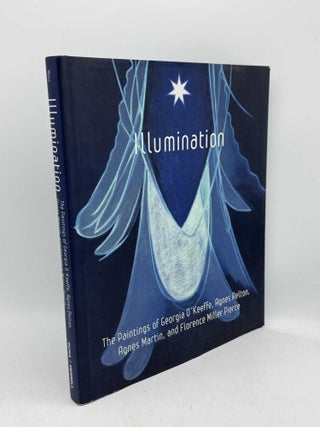 Item #098754 Illumination: The Paintings of Georgia O'keeffe, Agnes Pelton, Agnes Martin and...