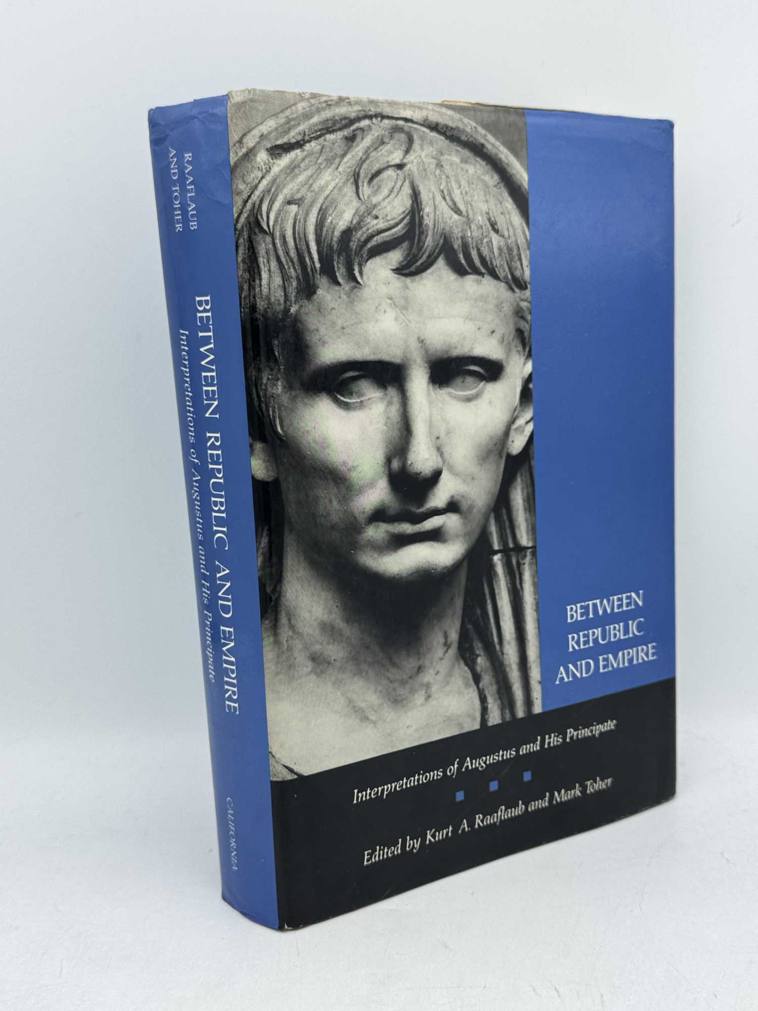 Between Republic And Empire: Interpretations of Augustus and His ...
